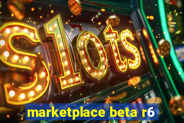 marketplace beta r6